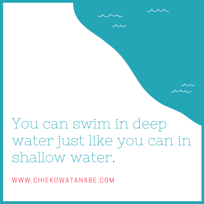 You can swim in the deep water just the same as the shallow water. (1)